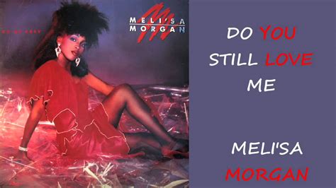 <b>Lyrics</b> below and disclaimerPlease if your inclined w. . Melissa morgan do you still love me lyrics